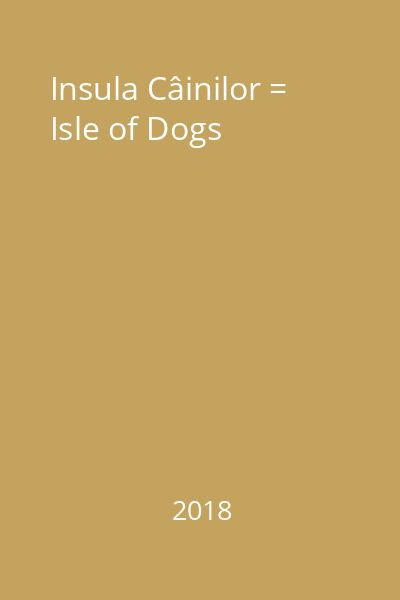 Insula Câinilor = Isle of Dogs