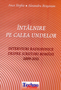Întâlnire pe calea undelor: Interviuri radiofonice despre scriitori români. Vol. 2 : 2009-2011