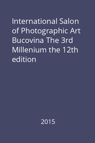 International Salon of Photographic Art Bucovina The 3rd Millenium the 12th edition