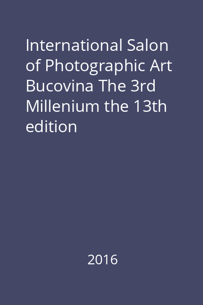International Salon of Photographic Art Bucovina The 3rd Millenium the 13th edition