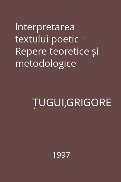 Interpretarea textului poetic = Repere teoretice și metodologice