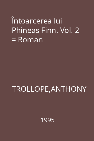 Întoarcerea lui Phineas Finn. Vol. 2 = Roman