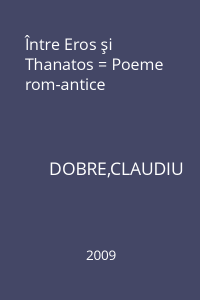 Între Eros şi Thanatos = Poeme rom-antice