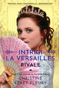 Intrigi la Versailles. Vol. 1 : Rivale