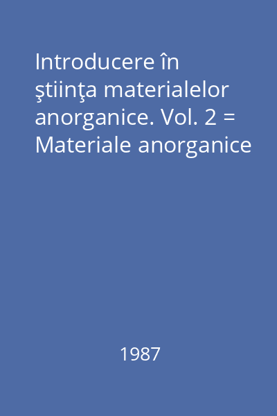 Introducere în ştiinţa materialelor anorganice. Vol. 2 = Materiale anorganice