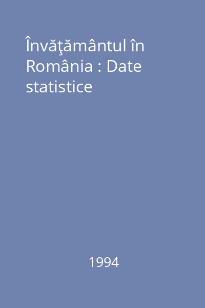 Învăţământul în România : Date statistice