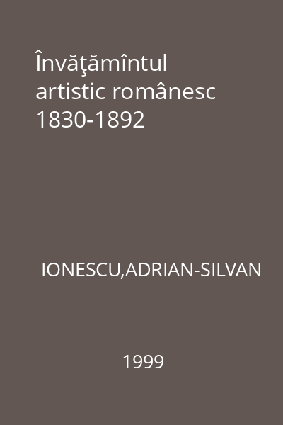 Învăţămîntul artistic românesc 1830-1892