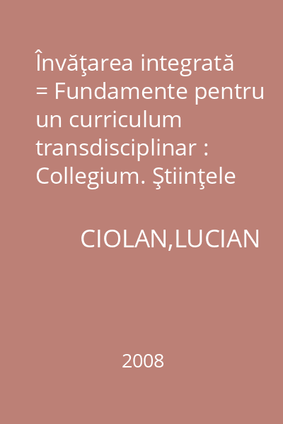 Învăţarea integrată = Fundamente pentru un curriculum transdisciplinar : Collegium. Ştiinţele educaţiei