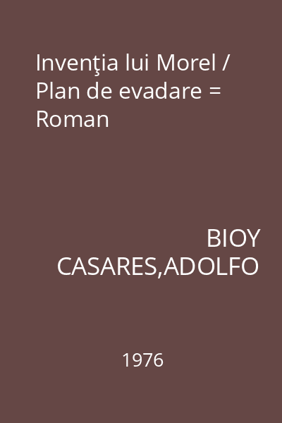 Invenţia lui Morel / Plan de evadare = Roman