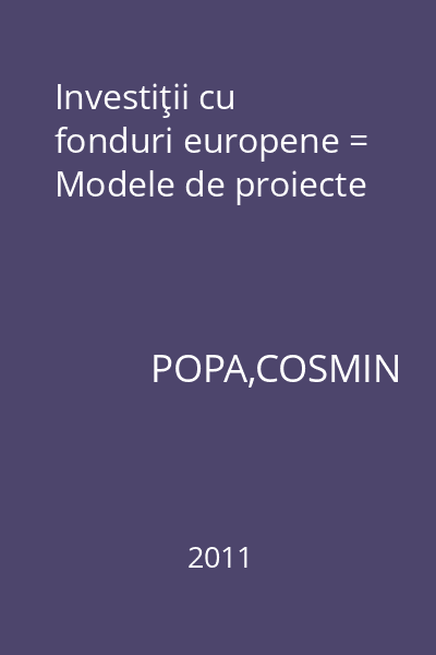 Investiţii cu fonduri europene = Modele de proiecte
