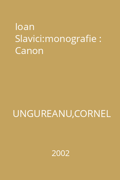 Ioan Slavici:monografie : Canon