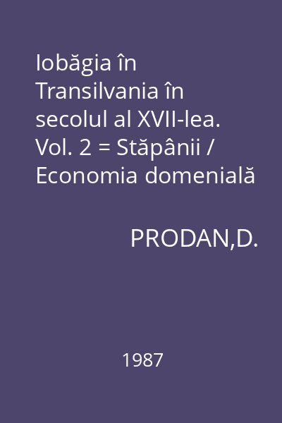 Iobăgia în Transilvania în secolul al XVII-lea. Vol. 2 = Stăpânii / Economia domenială