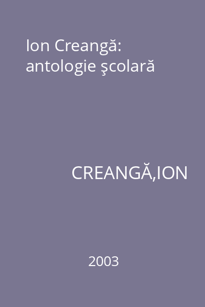 Ion Creangă: antologie şcolară
