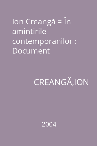 Ion Creangă = În amintirile contemporanilor : Document
