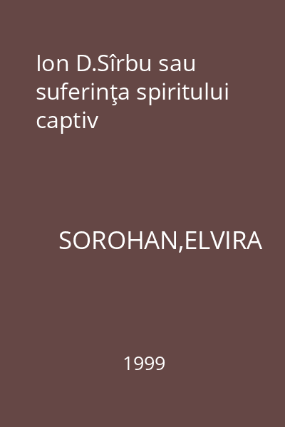 Ion D.Sîrbu sau suferinţa spiritului captiv