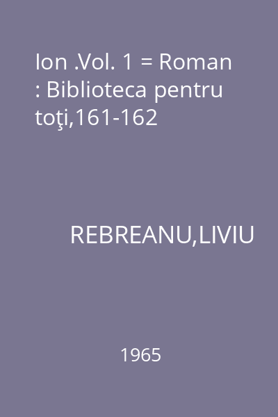 Ion .Vol. 1 = Roman : Biblioteca pentru toţi,161-162