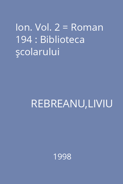 Ion. Vol. 2 = Roman 194 : Biblioteca şcolarului