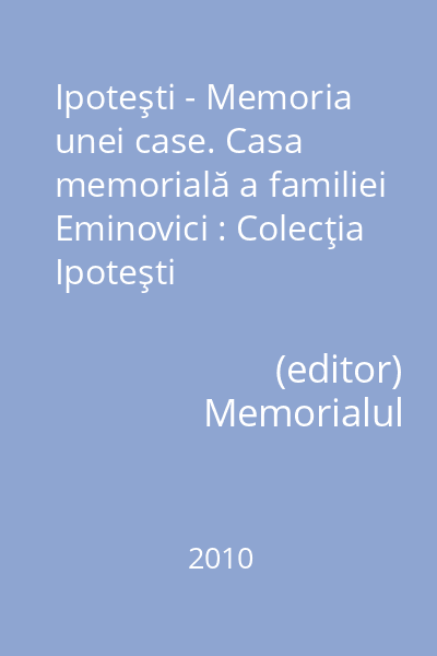 Ipoteşti - Memoria unei case. Casa memorială a familiei Eminovici : Colecţia Ipoteşti