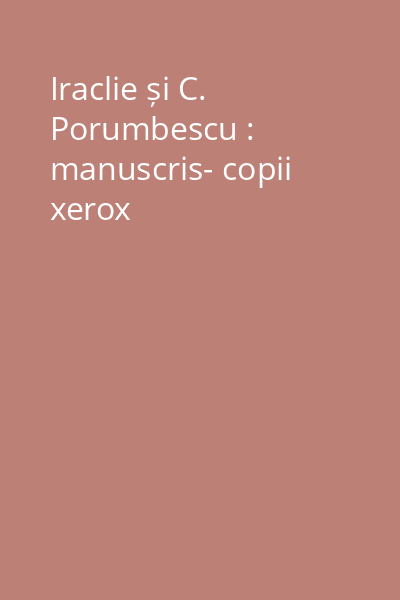 Iraclie și C. Porumbescu : manuscris- copii xerox