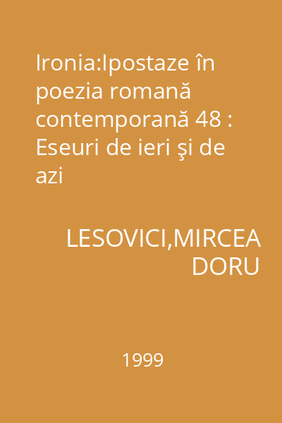 Ironia:Ipostaze în poezia romană contemporană 48 : Eseuri de ieri şi de azi