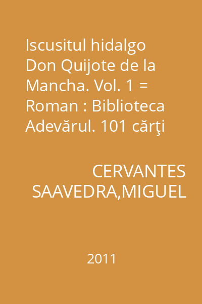 Iscusitul hidalgo Don Quijote de la Mancha. Vol. 1 = Roman : Biblioteca Adevărul. 101 cărţi de citit într-o viaţă