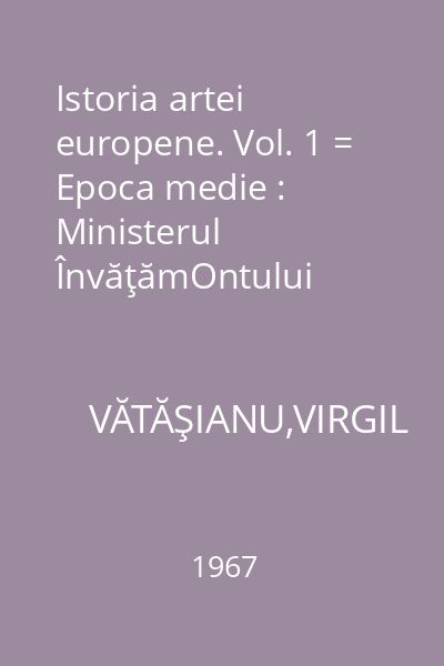 Istoria artei europene. Vol. 1 = Epoca medie : Ministerul ÎnvăţămOntului