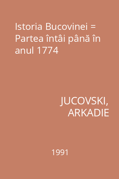 Istoria Bucovinei = Partea întâi până în anul 1774