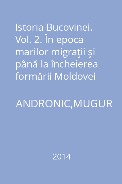 Istoria Bucovinei. Vol. 2. În epoca marilor migraţii şi până la încheierea formării Moldovei medievale