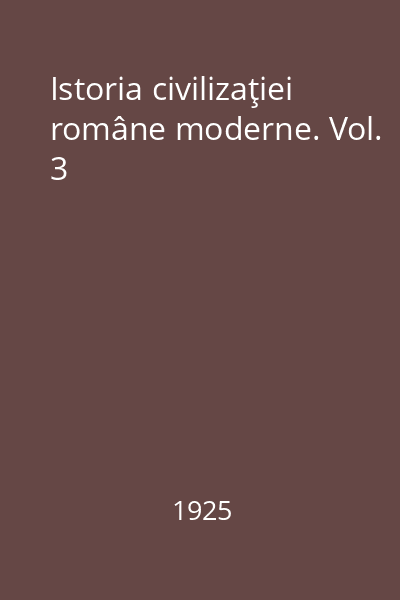 Istoria civilizaţiei române moderne. Vol. 3