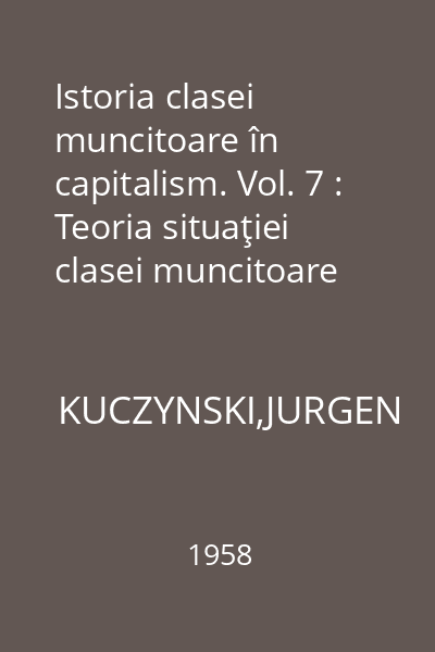 Istoria clasei muncitoare în capitalism. Vol. 7 : Teoria situaţiei clasei muncitoare