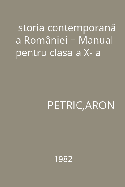 Istoria contemporană a României = Manual pentru clasa a X- a