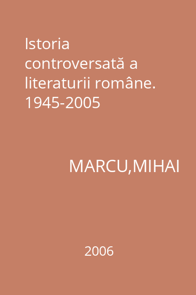 Istoria controversată a literaturii române. 1945-2005
