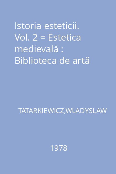 Istoria esteticii. Vol. 2 = Estetica medievală : Biblioteca de artă