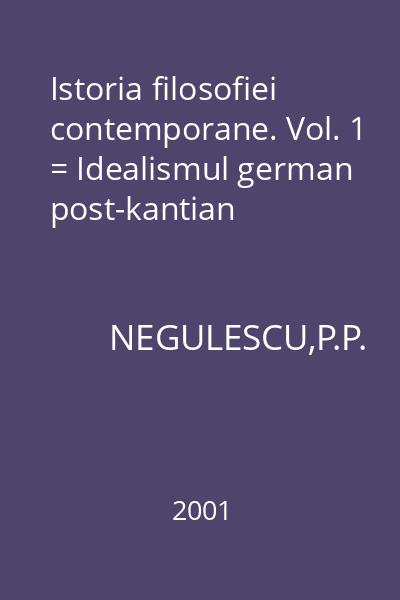 Istoria filosofiei contemporane. Vol. 1 = Idealismul german post-kantian