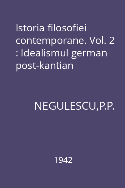Istoria filosofiei contemporane. Vol. 2 : Idealismul german post-kantian