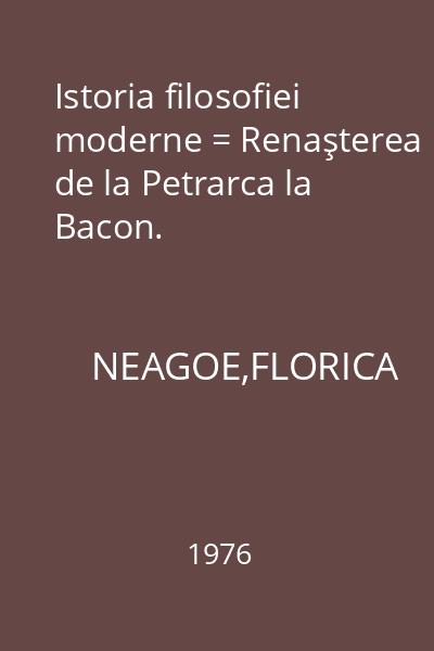 Istoria filosofiei moderne = Renaşterea de la Petrarca la Bacon.