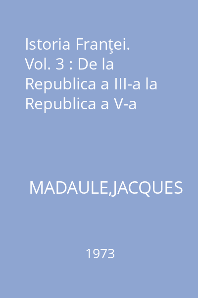 Istoria Franţei. Vol. 3 : De la Republica a III-a la Republica a V-a