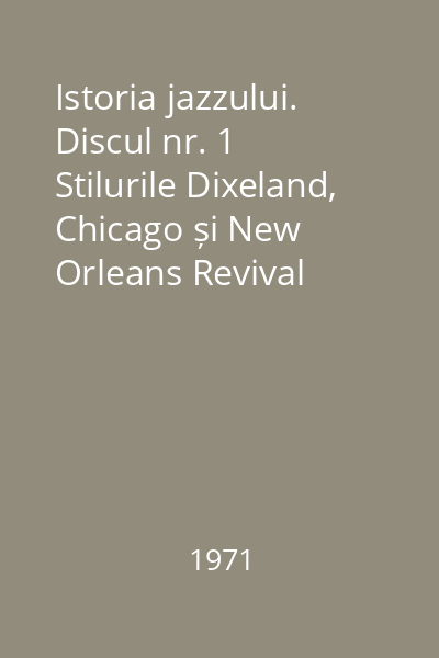 Istoria jazzului. Discul nr. 1 Stilurile Dixeland, Chicago și New Orleans Revival