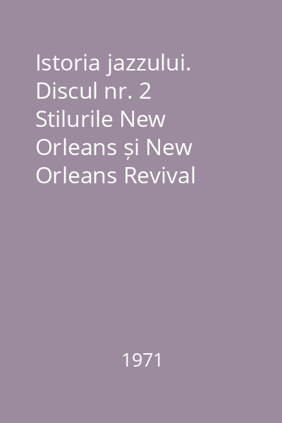 Istoria jazzului. Discul nr. 2 Stilurile New Orleans și New Orleans Revival