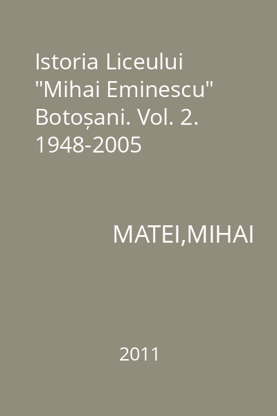 Istoria Liceului "Mihai Eminescu" Botoșani. Vol. 2. 1948-2005