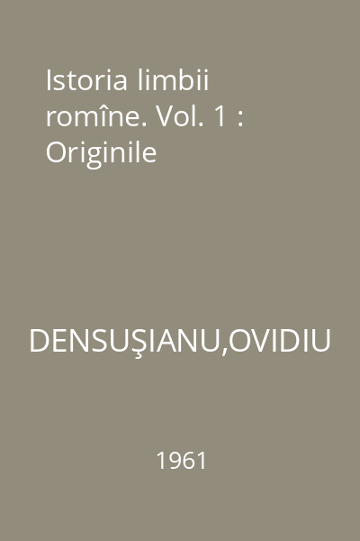 Istoria limbii romîne. Vol. 1 : Originile