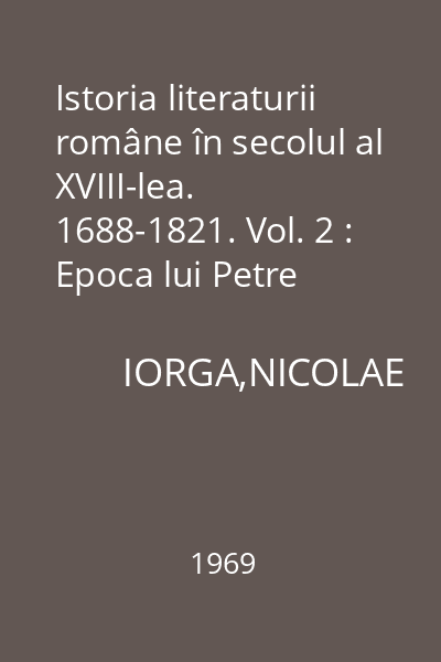 Istoria literaturii române în secolul al XVIII-lea. 1688-1821. Vol. 2 : Epoca lui Petre Maior. Excursuri