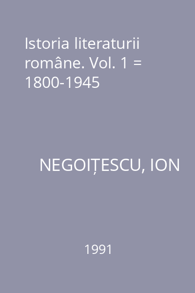 Istoria literaturii române. Vol. 1 = 1800-1945