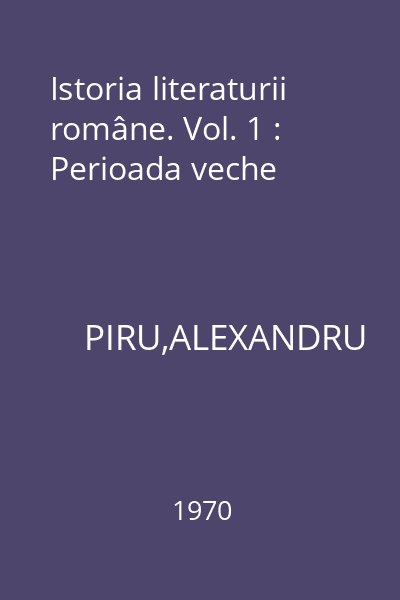 Istoria literaturii române. Vol. 1 : Perioada veche