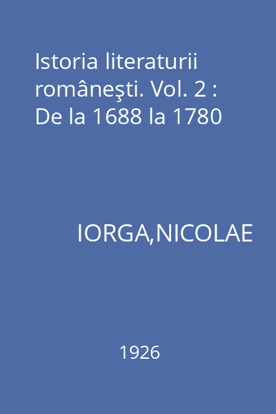 Istoria literaturii româneşti. Vol. 2 : De la 1688 la 1780
