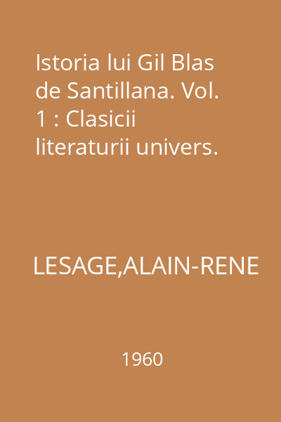 Istoria lui Gil Blas de Santillana. Vol. 1 : Clasicii literaturii univers.