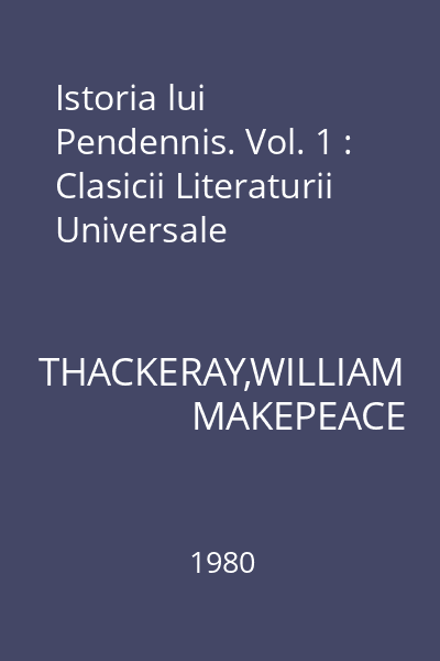Istoria lui Pendennis. Vol. 1 : Clasicii Literaturii Universale