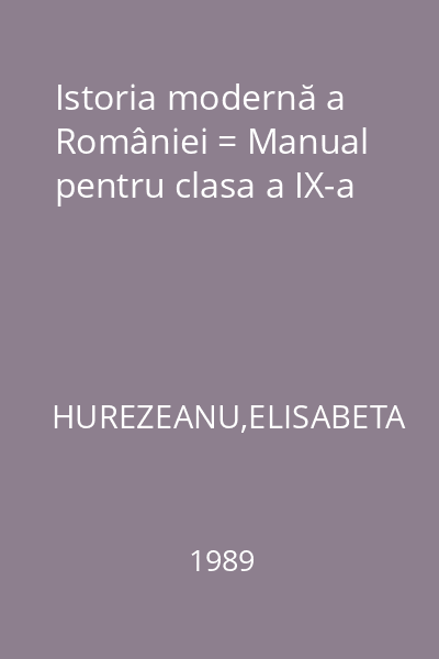 Istoria modernă a României = Manual pentru clasa a IX-a