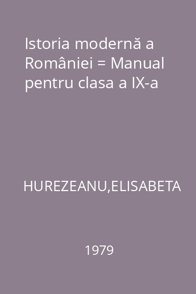 Istoria modernă a României = Manual pentru clasa a IX-a