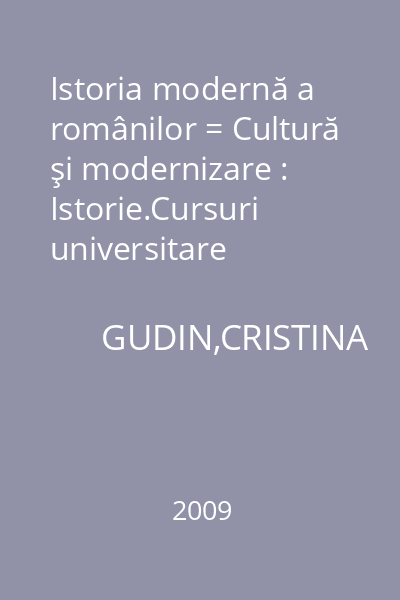 Istoria modernă a românilor = Cultură şi modernizare : Istorie.Cursuri universitare